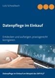 Lutz Schwalbach - Datenpflege im Einkauf - Entdecken und aufzeigen, praxisgerecht korrigieren am Beispiel SAP R/3.