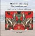 Elke Lützner - Moments of Fantasy, Naturseelenbilder - Das Wesen der Orchideen und Blumen.