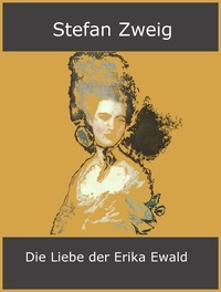Stefan Zweig - Die Liebe der Erika Ewald.