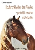 Carolin Caprano - Hautkrankheiten des Pferdes - ganzheitlich verstehen und behandeln.