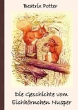 Beatrix Potter et Luisa Rose - Die Geschichte vom Eichhörnchen Nusper - Frei übersetzt von Luisa Rose.