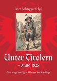 Peter Rohregger - Unter Tirolern - anno 1825 - Ein wagemutiger Wiener im Gebirge.