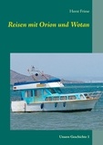 Horst Friese - Reisen mit Orion und Wotan - Unsere Geschichte 1.