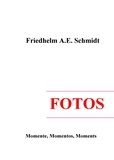 Friedhelm A.E. Schmidt - Fotos - Momente, Momentos, Moments.