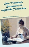 Till Müller - Das Tintenbuch - Rezeptbuch für angehende Tintenköche - Eine bunte Sammlung historischer Tintenrezepte.