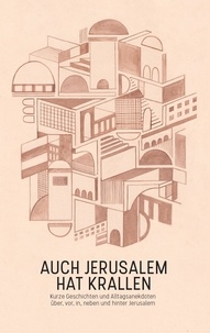 Christin Löchner - Auch Jerusalem hat Krallen - Kurze Geschichten und Alltagsanekdoten über, vor, in, neben und hinter Jerusalem.