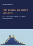 Lena Blumentritt - High sensory-processing sensitivity - Eine Studie zum Merkmal Hochsensitivität.