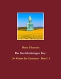 Harry Eilenstein - Der Fruchtbarkeitsgott Freyr - Die Götter der Germanen - Band 15.