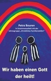 Petra Bouren - Wir haben einen Gott der heilt! - Konzept des Familienstellens auf christlicher Basis.