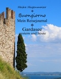 Heike Hagenmaier - Buongiorno Gardasee - Mein Reisejournal.