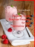 Corinna Bracht - Fruchtig bunte Sommer Rezepte für den Thermomix TM5.