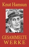 Knut Hamsun - Knut Hamsun - Gesammelte Werke - Gesamtausgabe aller 21 Romane und 33 Novellen.