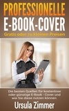 Ursula Zimmer - Professionelle E-Book-Cover: gratis oder zu kleinen Preisen - Die besten Quellen für kostenlose oder günstige E-Book - Cover und wie Sie diese nutzen können..