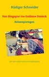 Rüdiger Schneider - Von Singapur ins Goldene Dreieck - Reisereportagen.