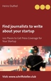 Heinz Duthel - Find journalists to write about your startup - 100 Places to Get Press Coverage for Your Startup.
