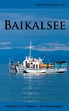Heike Mall et Roger Just - Baikalsee - Handbuch für Reisen in die Baikalregion.