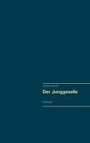 Johannes Girmindl - Der Junggeselle - Erzählungen.