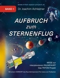 Joachim Achleitner - Aufbruch zum Sternenflug, Band 1 - Wege zur interplanetaren Raumfahrt. Das TRITON Projekt.