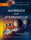 Joachim Achleitner - Aufbruch zum Sternenflug, Band 2 - Wege zur interplanetaren Raumfahrt. Das TRITON Projekt.