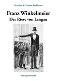 Manfred Rachbauer et Tamara Rachbauer - Franz Winkelmeier Der Riese von Lengau - Eine Spurensuche.