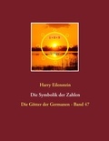 Harry Eilenstein - Die Symbolik der Zahlen - Die Götter der Germanen - Band 47.