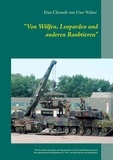 Uwe Walter - "Von Wölfen, Leoparden und anderen Raubtieren" - Die Geschichte des Heeres der Bundeswehr in Hessen und den angrenzenden Bundesländern (1. Teil - neu überarbeitet).
