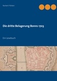 Norbert Flörken - Die dritte Belagerung Bonns 1703 - Ein Lesebuch.