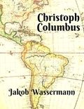 Jakob Wassermann - Christoph Columbus - Biografie.