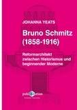 Johanna Yeats - Bruno Schmitz (1858-1916) - Reformarchitekt zwischen Historismus und beginnender Moderne.