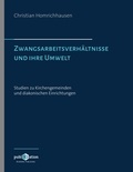 Christian Homrichhausen - Zwangsarbeitsverhältnisse und ihre Umwelt – Studien zu Kirchengemeinden und diakonischen Einrichtungen.