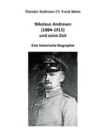 Frank Meier - Nikolaus Andresen (1884 - 1915) und seine Zeit - Eine historische Biographie.