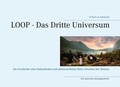 Wolfgang Schönweitz - LOOP - Das Dritte Universum - Die Geschichte einer abenteuerlichen Reise zwischen den Sternen..