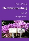 Dietbert Arnold - Pferdewirtprüfung [Bd.10] - -Giftpflanzen-.