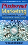 Sebastian Merz - Pinterest-Marketing: Empfehlungs-Marketing im Internet - Nutzen Sie die Kraft von Empfehlungen im Internet und gewinnen Sie neue Kunden.