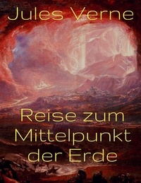 Jules Verne - Reise zum Mittelpunkt der Erde - Vollständige deutsche Ausgabe.