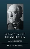 Otto von Bismarck - Otto von Bismarck  - Gedanken und Erinnerungen - Erster und zweiter Band.