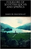 James M. Mackinlay - Folklore of Scottish Lochs and Springs.