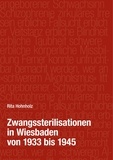 Rita Hohnholz - Zwangssterilisationen in Wiesbaden von 1933 bis 1945.