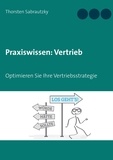 Thorsten Sabrautzky - Praxiswissen: Vertrieb - Optimieren Sie Ihre Vertriebs-Strategie.