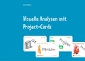 Sandra Sulzberger - Visuelle Analysen mit Project-Cards - Ein Arbeitsbuch für visuelle Analysen in IT-Projekten.