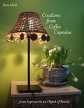 Petra Mirth - Creations from Coffee Capsules - From Espresso to an Object of Beauty.
