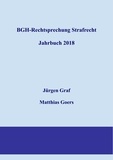 Jürgen-Peter Graf et Matthias Goers - BGH-Rechtsprechung Strafrecht - Jahrbuch 2018.