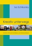 Isa Schikorsky - Kreativ unterwegs - Schöne Orte zum Schreiben und Literaturerleben.