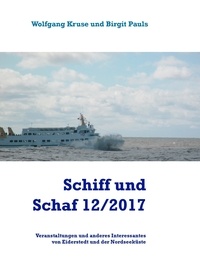 Wolfgang Kruse et Birgit Pauls - Schiff und Schaf 12/2017 - Veranstaltungen und anderes Interessantes von Eiderstedt und der Nordseeküste.