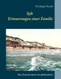 Jürgen Kaack - Sylt - Erinnerungen einer Familie - Eine Zeitreise durch vier Jahrhunderte.