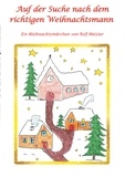 Rolf Meister - Auf der Suche nach dem richtigen Weihnachtsmann - Ein Weihnachtsmärchen.