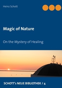 Heinz Schott - Magic of Nature - On the Mystery of Healing.