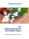 Helga Libowski - Die Ergänzungsmittel zu den Schüßler-Salzen - Basiswissen zu den Salzen Nr. 13 bis Nr. 27.