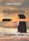 Uwe Feitisch - Selbstliebe - Das globale Defizit.