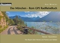 Kay Wewior - Das München - Rom GPS RadReiseBuch - Fahrrad - Tourenführer: Von Bayern über Verona und Florenz zum Vatikan.
